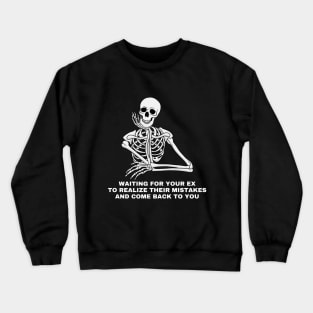 Waiting for your ex to realize their mistake and come back to you. Sarcastic Saying Quote, Funny Phrase Crewneck Sweatshirt